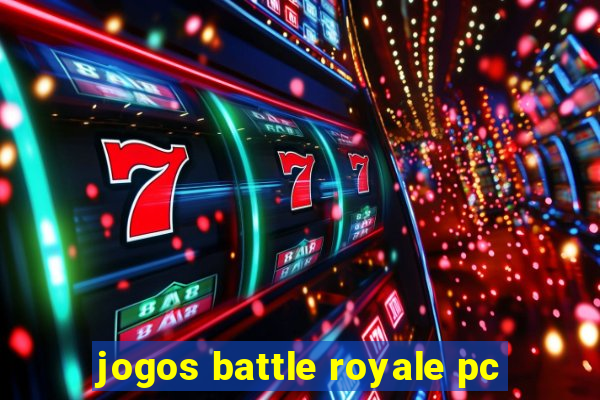 jogos battle royale pc